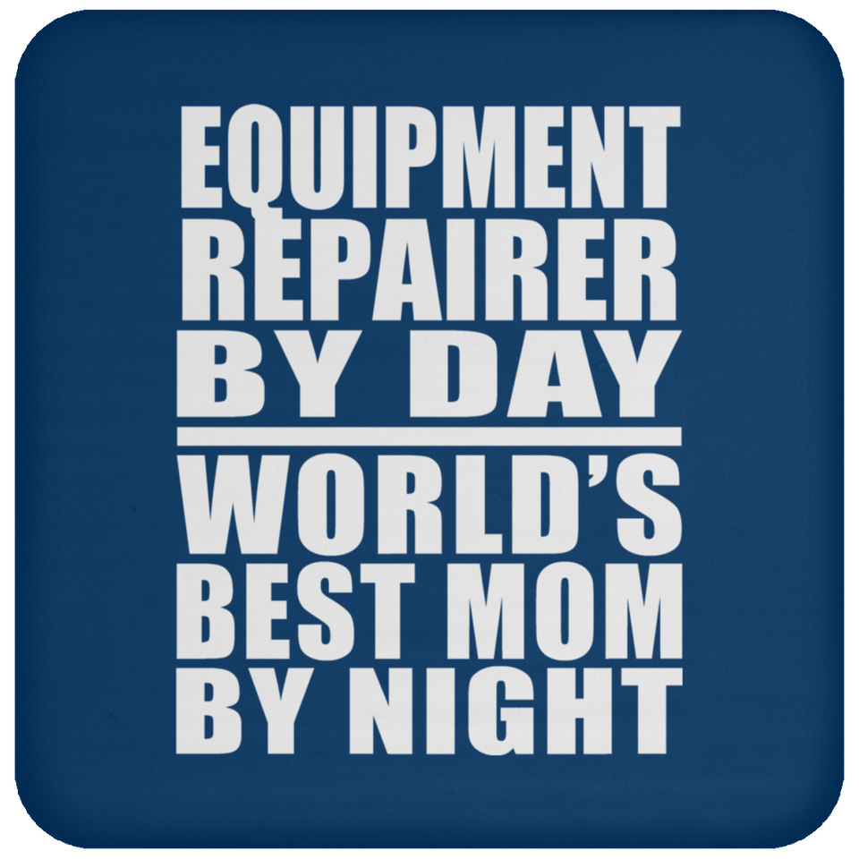 Equipment Repairer By Day World's Best Mom By Night - Drink Coaster