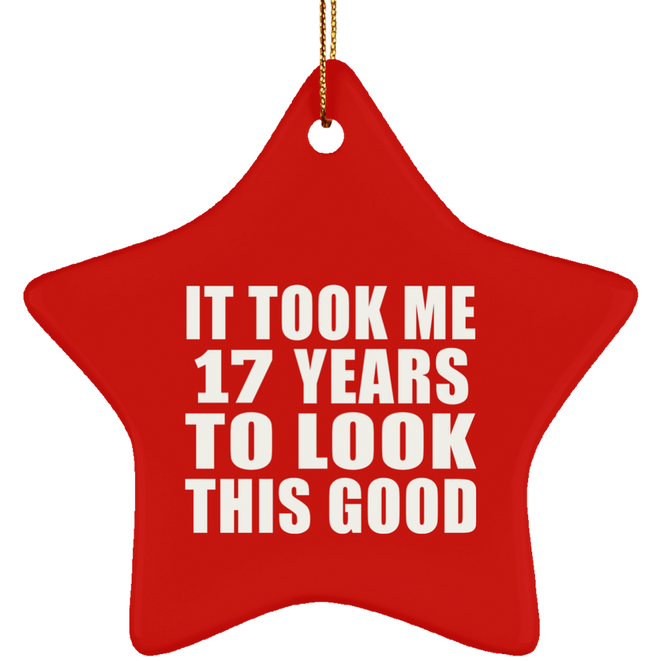 17th Birthday Took Me 17 Years To Look This Good - Star Ornament