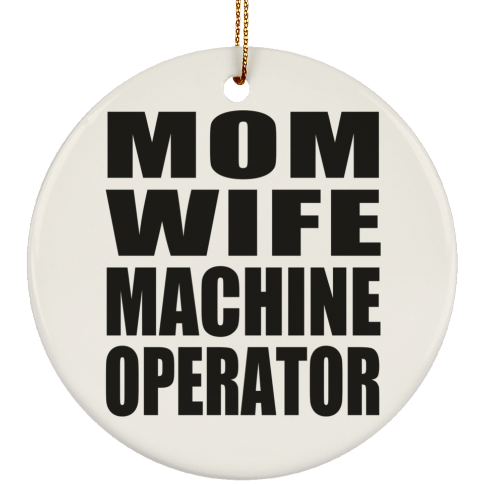 Mom Wife Machine Operator - Circle Ornament