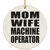 Mom Wife Machine Operator - Circle Ornament