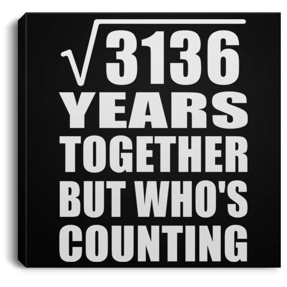 56th Anniversary Square Root of 3136 Years Who's Counting - Canvas Square