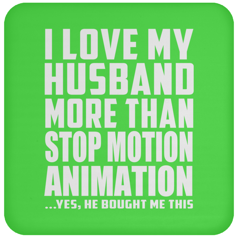 I Love My Husband More Than Stop Motion Animation - Drink Coaster