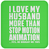 I Love My Husband More Than Stop Motion Animation - Drink Coaster