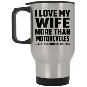 I Love My Wife More Than Motorcycles - Silver Travel Mug