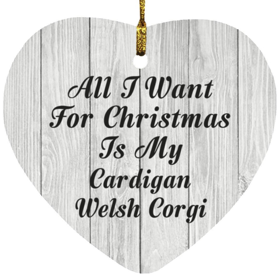 All I Want For Christmas Is My Cardigan Welsh Corgi - Heart Ornament F