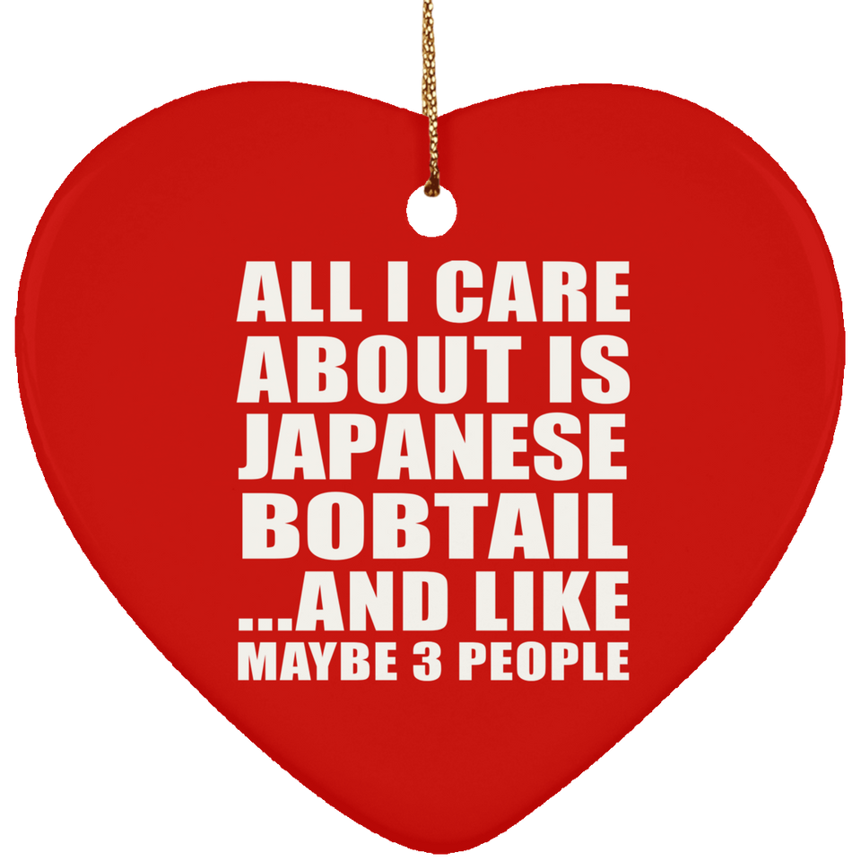 All I Care About Is Japanese Bobtail - Heart Ornament