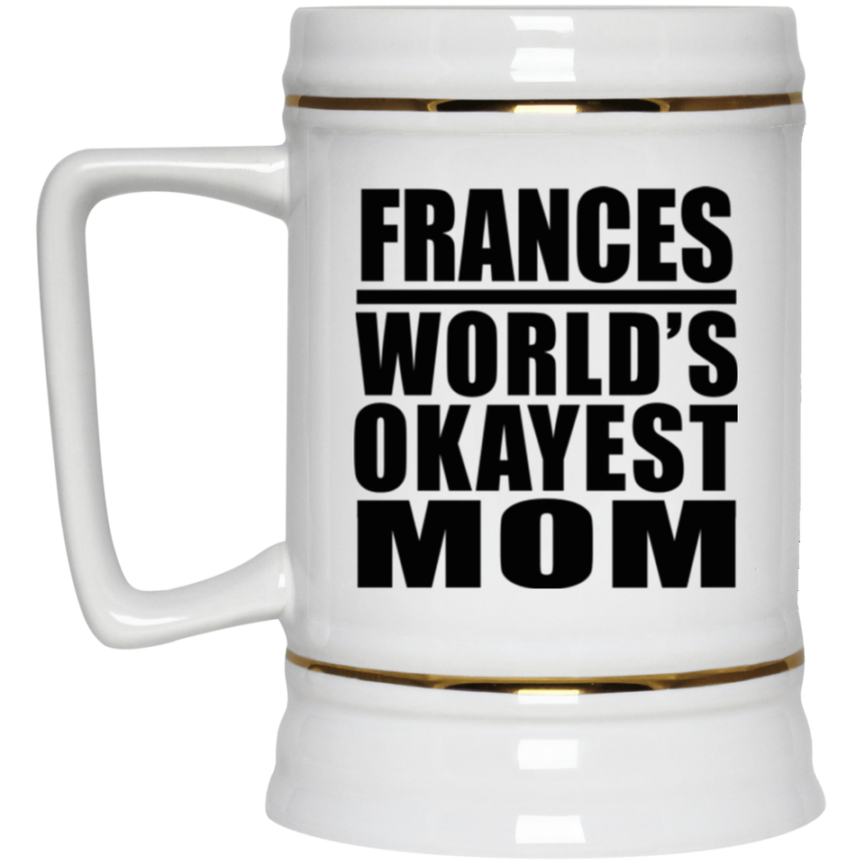 Frances World's Okayest Mom - Beer Stein