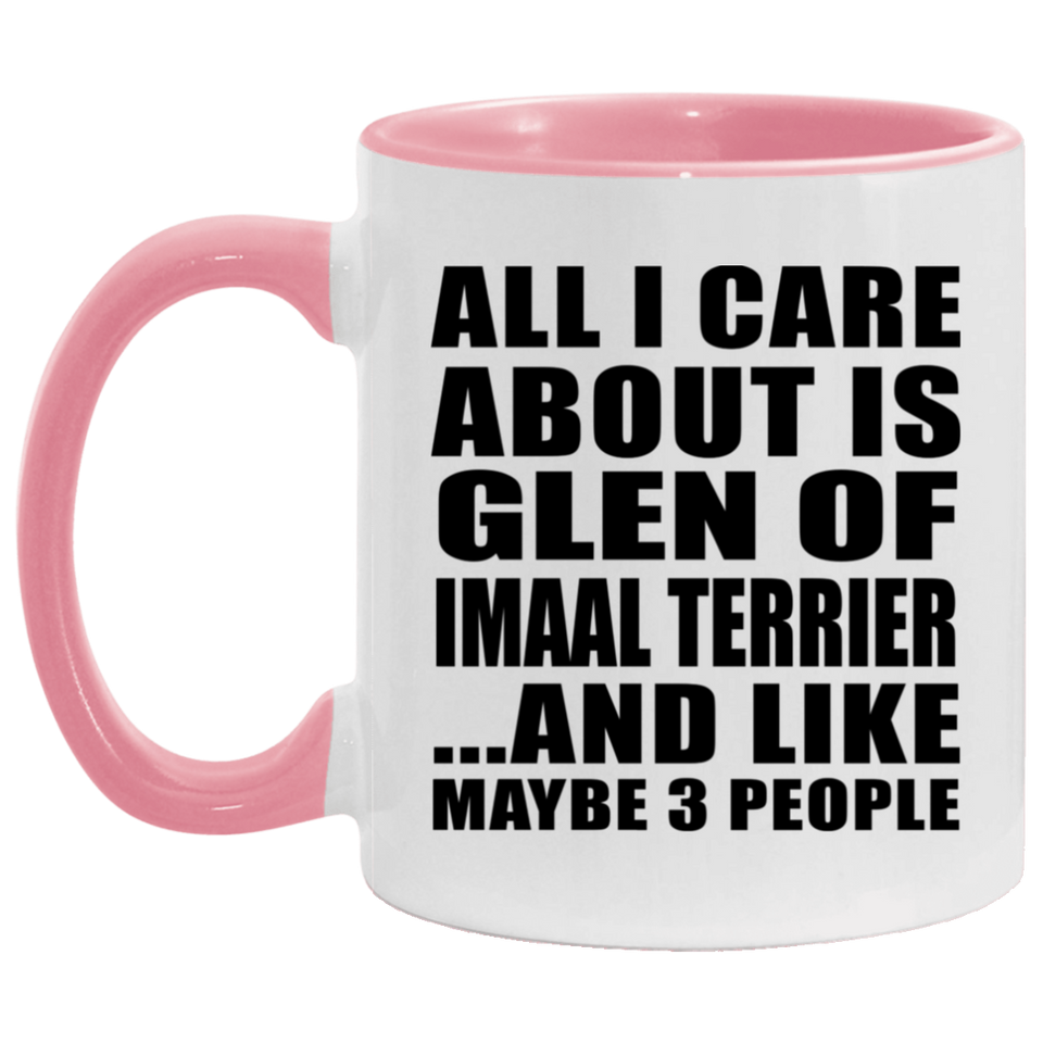 All I Care About Is Glen Of Imaal Terrier - 11oz Accent Mug Pink