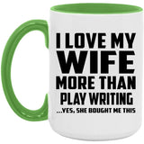 I Love My Wife More Than Play Writing - 15oz Accent Mug Green