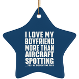 I Love My Boyfriend More Than Aircraft Spotting - Star Ornament