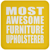 Most Awesome Furniture Upholsterer - Drink Coaster