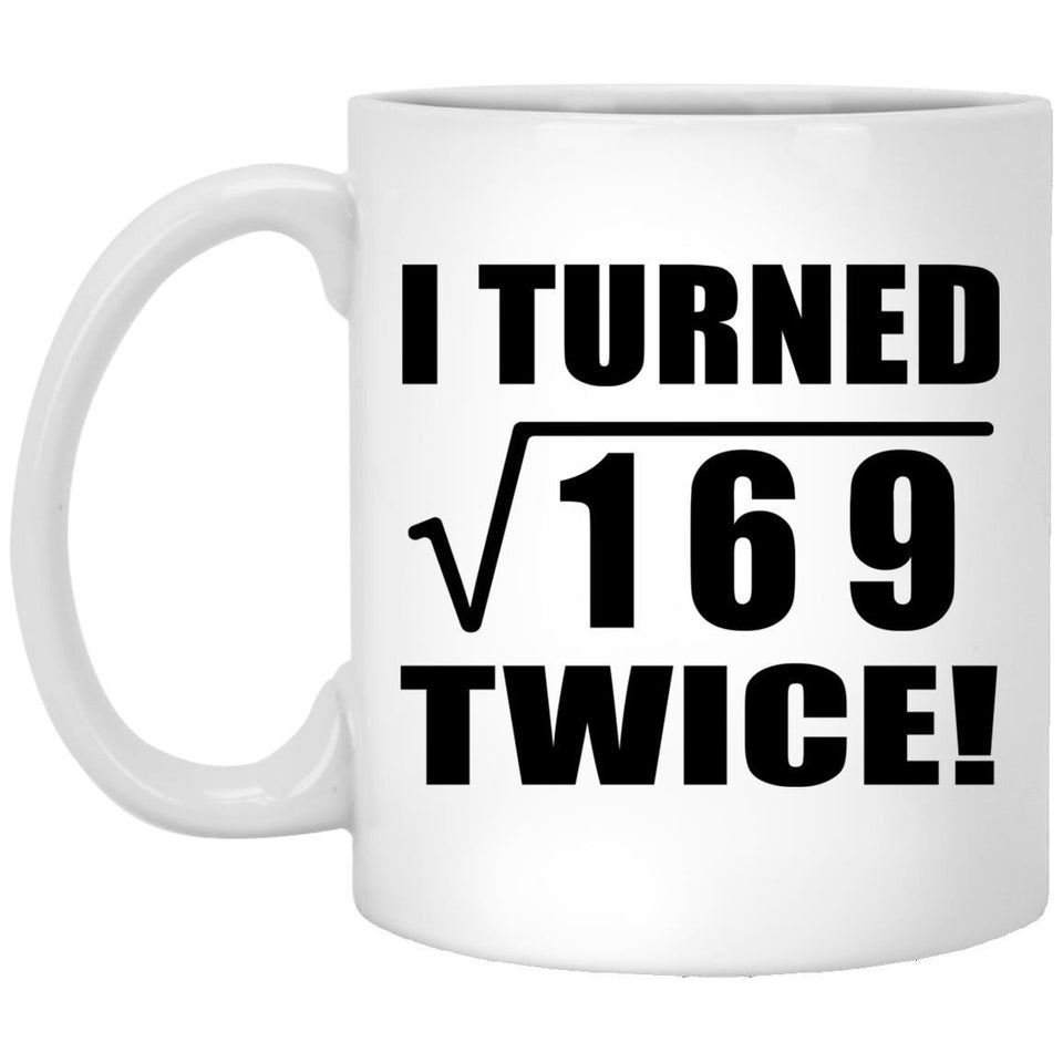 26th Birthday I Turned Square Root of 169 Twice - 11oz Coffee Mug