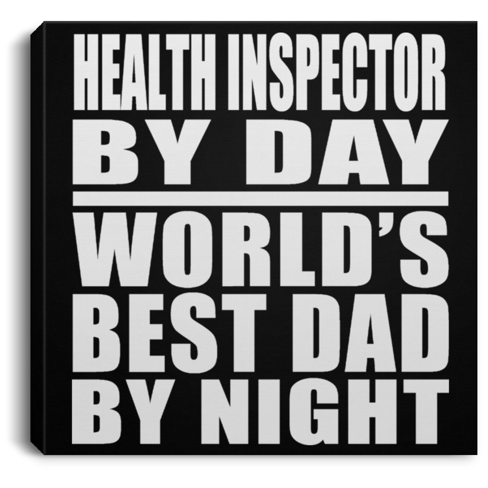 Health Inspector By Day World's Best Dad By Night - Canvas Square