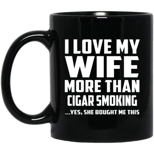 I Love My Wife More Than Cigar Smoking - 11 Oz Coffee Mug