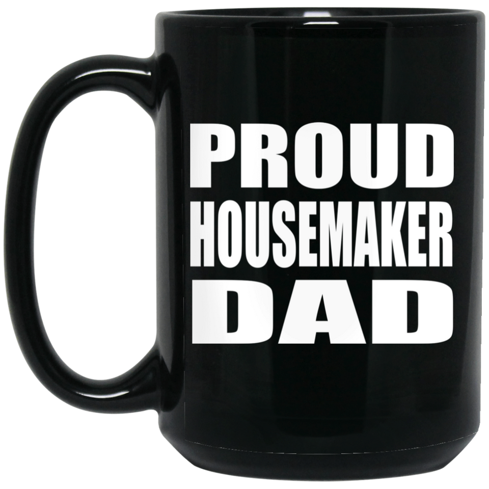 Proud Housemaker Dad - 15oz Coffee Mug Black