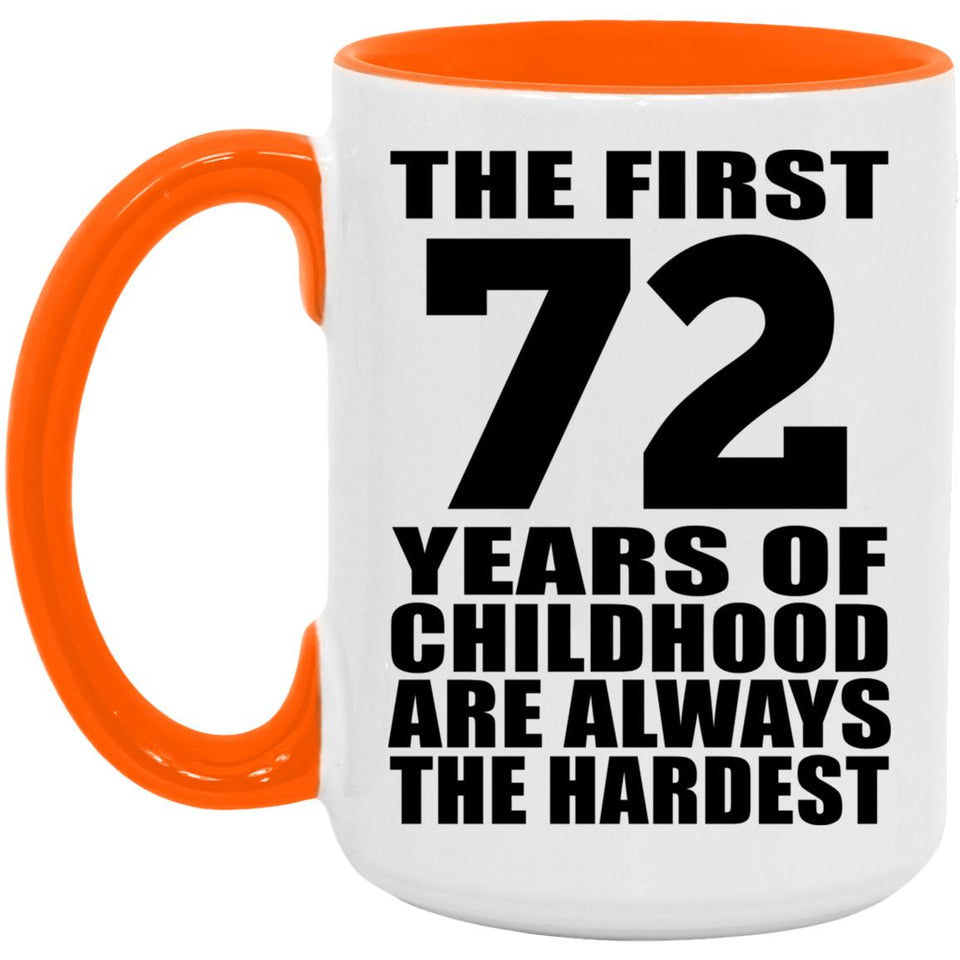 72nd Birthday First 72 Years of Childhood Are The Hardest - 15oz Accent Mug Orange
