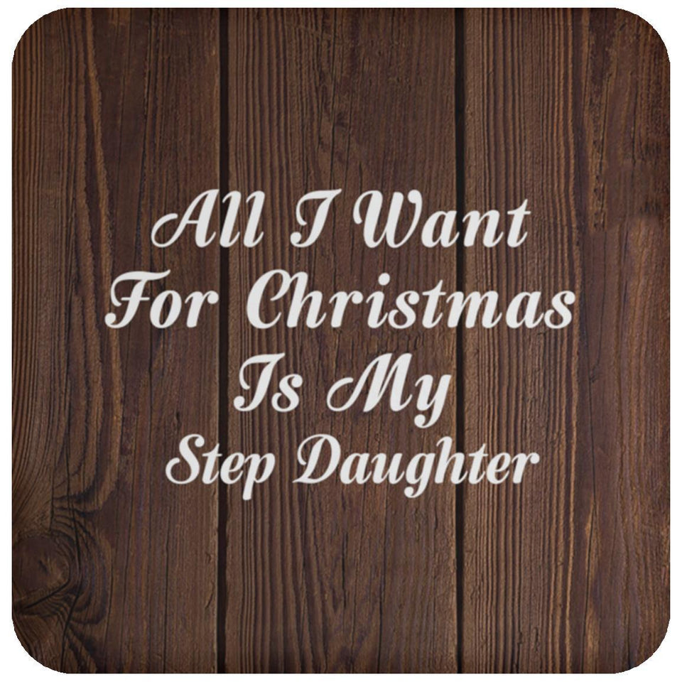 All I Want For Christmas Is My Step Daughter - Drink Coaster D