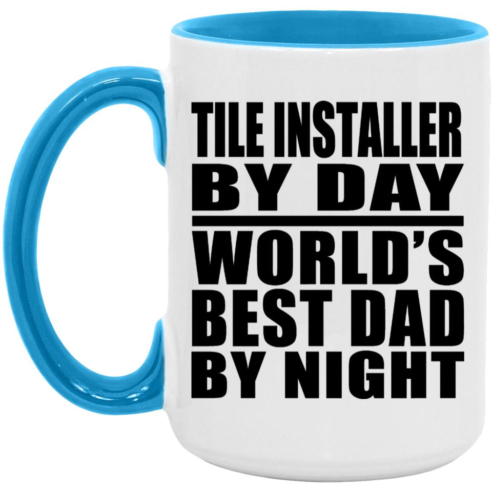 Tile Installer By Day World's Best Dad By Night - 15oz Accent Mug Blue