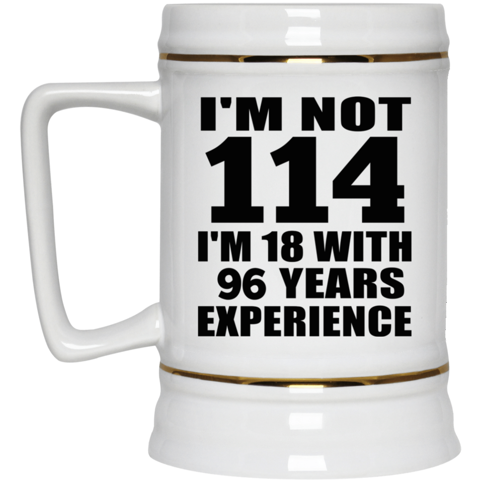 114th Birthday I'm Not 114 I'm 18 With 96 Years Experience - Beer Stein
