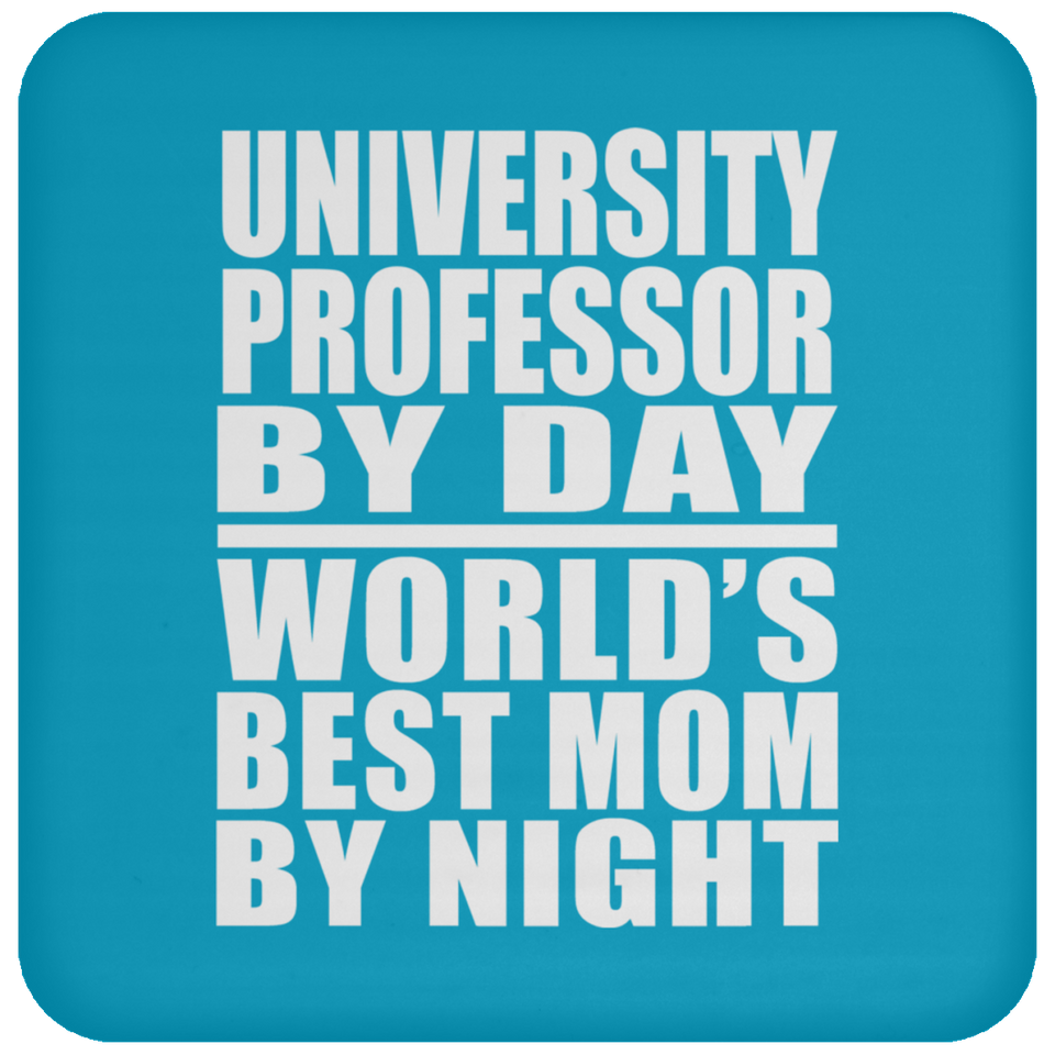 University Professor By Day World's Best Mom By Night - Drink Coaster