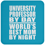 University Professor By Day World's Best Mom By Night - Drink Coaster