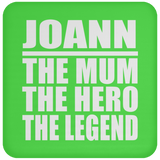 Joann The Mum The Hero The Legend - Drink Coaster