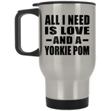 All I Need Is Love And A Yorkie Pom - Silver Travel Mug