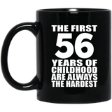 56th Birthday First 56 Years of Childhood Are The Hardest - 11oz Coffee Mug Black
