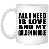 All I Need Is Love And My Golden Doodle - 11 Oz Coffee Mug