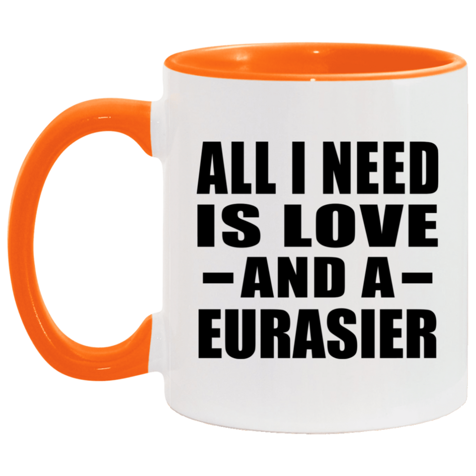 All I Need Is Love And A Eurasier - 11oz Accent Mug Orange