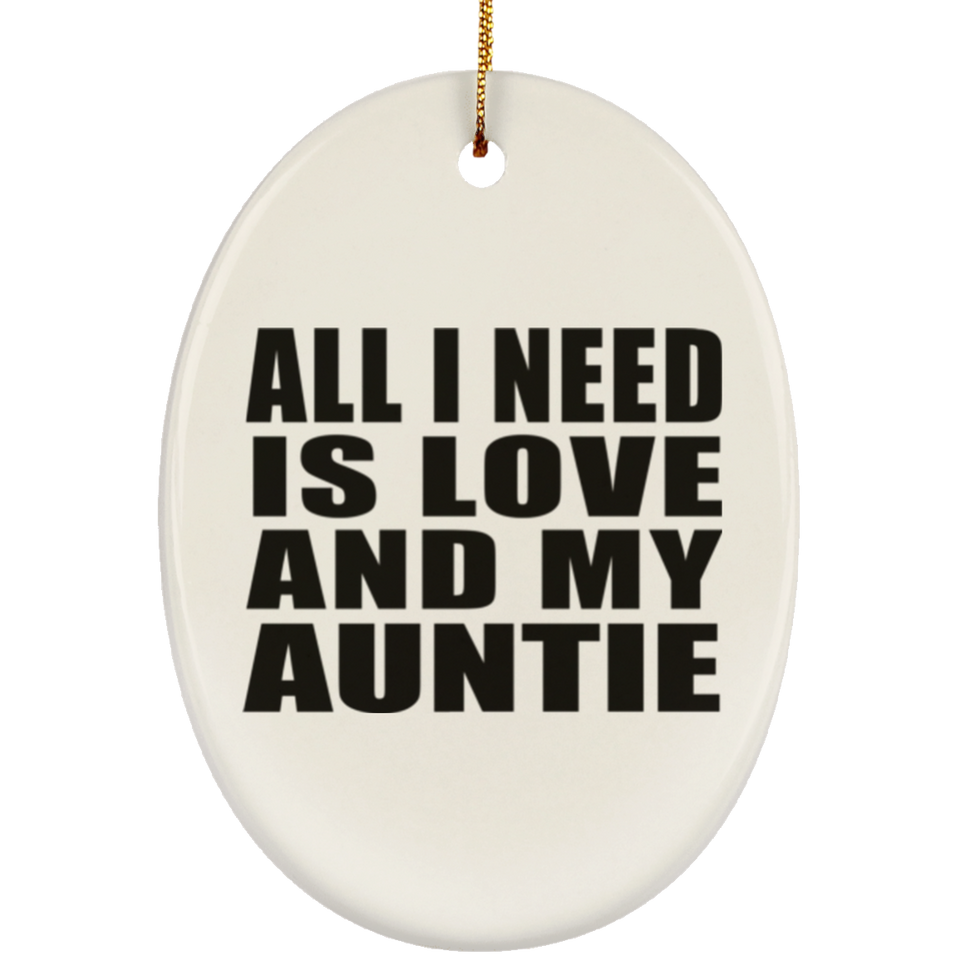 All I Need Is Love And My Auntie - Oval Ornament