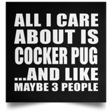 All I Care About Is Cocker Pug - Poster Square