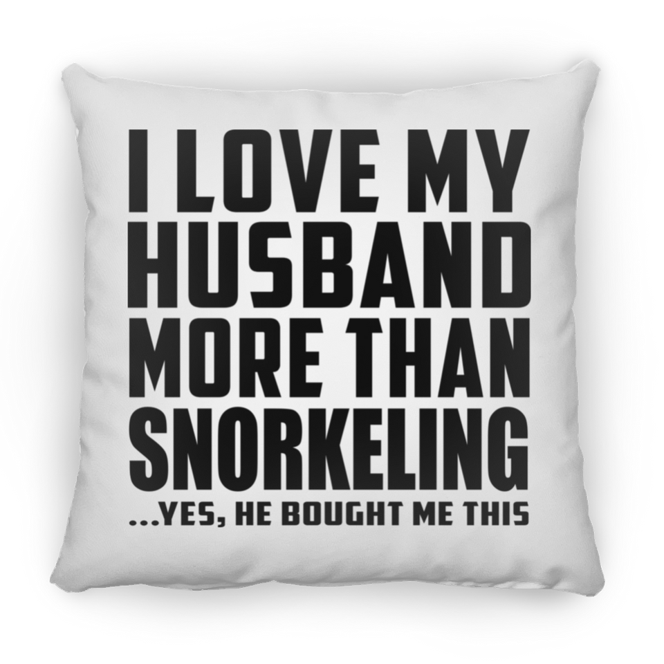 I Love My Husband More Than Snorkeling - Throw Pillow