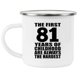81st Birthday First 81 Years of Childhood Are The Hardest - 12oz Camping Mug