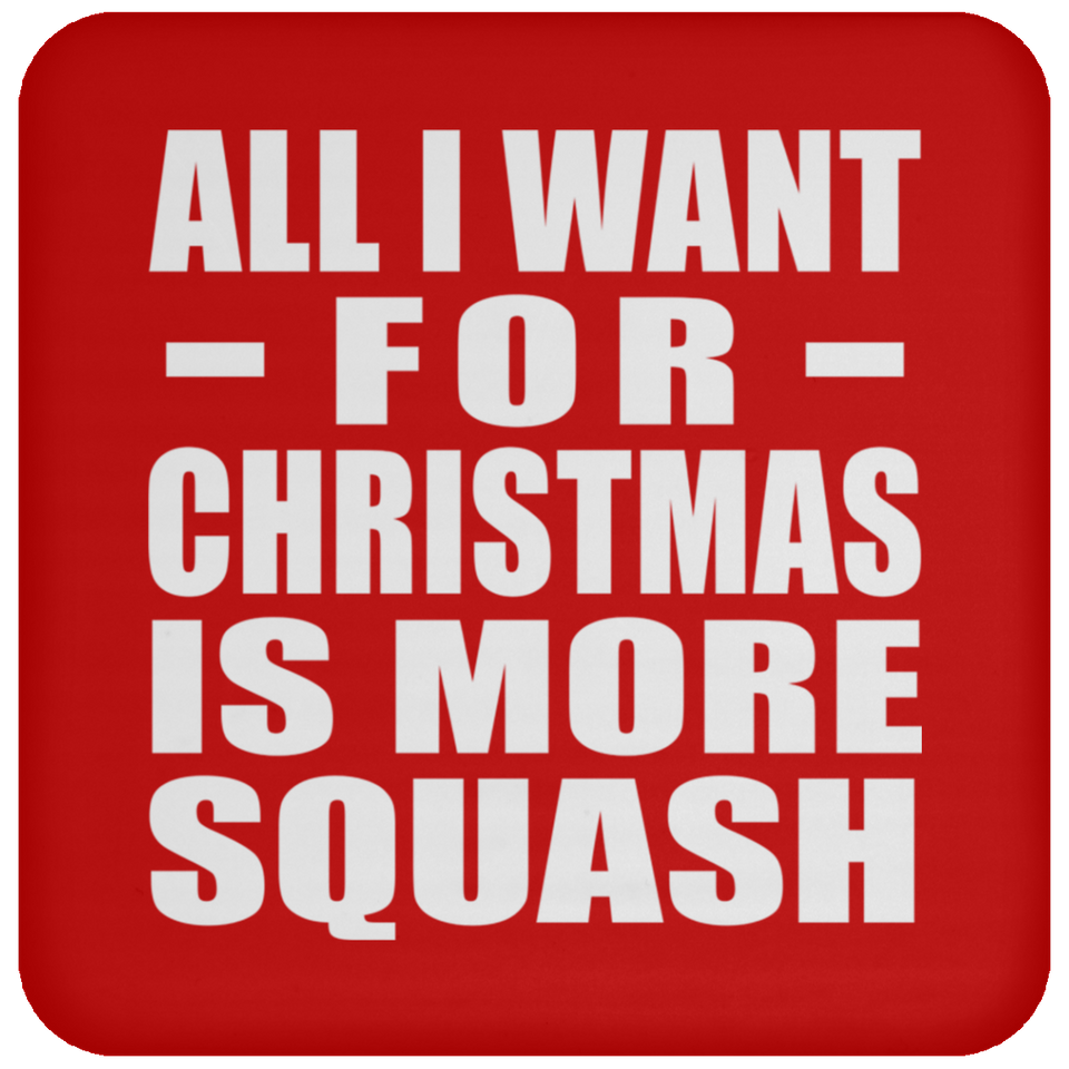 All I Want For Christmas Is More Squash - Coaster