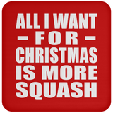 All I Want For Christmas Is More Squash - Coaster