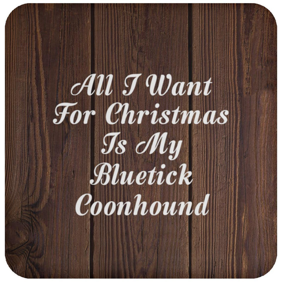 All I Want For Christmas Is My Bluetick Coonhound - Drink Coaster D