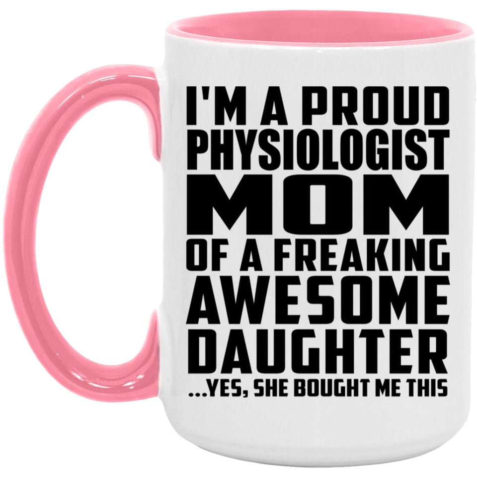 Proud Physiologist Mom Of Awesome Daughter - 15oz Accent Mug Pink
