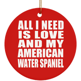 All I Need Is Love And My American Water Spaniel - Circle Ornament