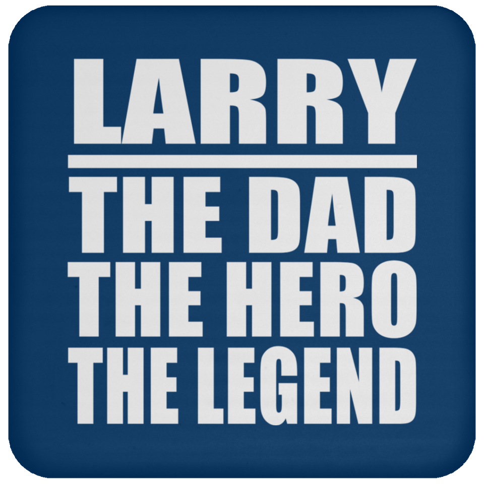 Larry The Dad The Hero The Legend - Drink Coaster