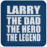 Larry The Dad The Hero The Legend - Drink Coaster