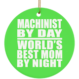Machinist By Day World's Best Mom By Night - Circle Ornament