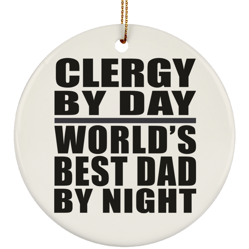 Clergy By Day World's Best Dad By Night - Circle Ornament