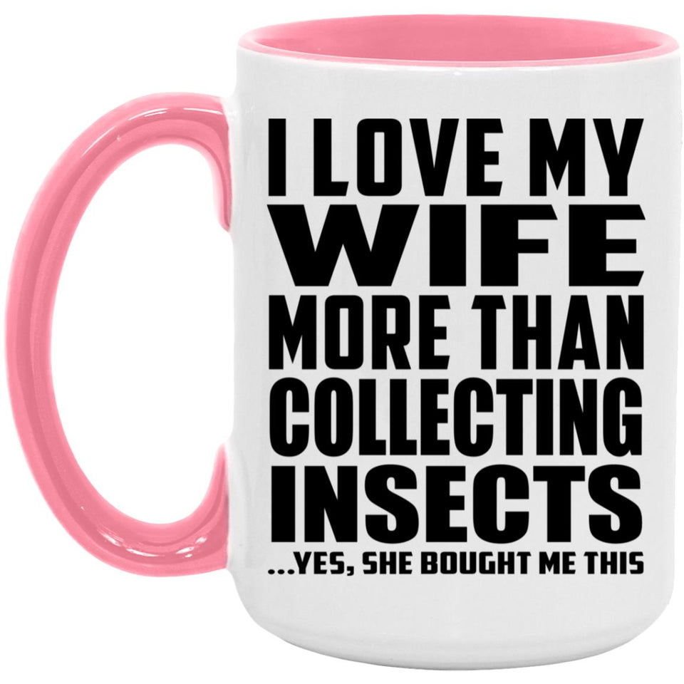 I Love My Wife More Than Collecting Insects - 15oz Accent Mug Pink