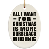 All I Want For Christmas Is More Horseback Riding - Oval Ornament