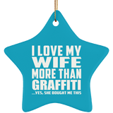 I Love My Wife More Than Graffiti - Star Ornament