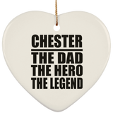Chester The Dad The Hero The Legend - Heart Ornament