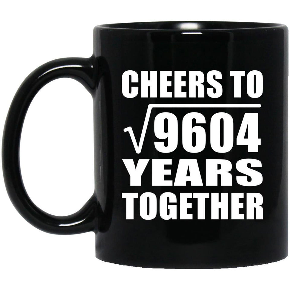 98th Anniversary Cheers To Square Root of 9604 Years Together - 11oz Coffee Mug Black