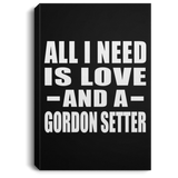 All I Need Is Love And A Gordon Setter - Canvas Portrait