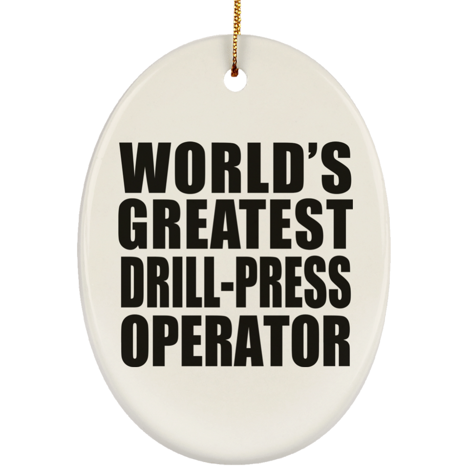 World's Greatest Drill-Press Operator - Oval Ornament